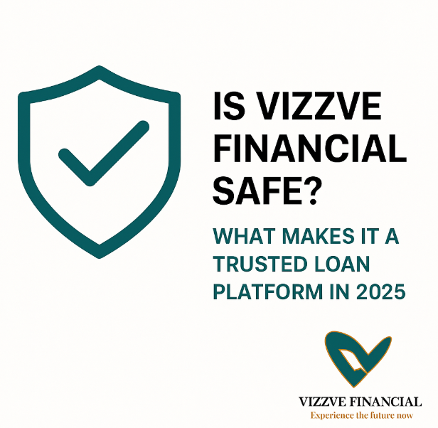 Is Vizzve Financial Safe? What Makes It a Trusted Loan Platform in 2025